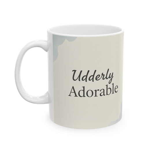 "Udderly Adorable" Perfect for Animal Lovers, Unique Gift for Friends, Inspirational Coffee Cup, 11oz or 15oz
